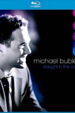 Watch Michael Buble Caught In The Act 123movieshub