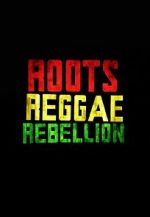 Watch Roots, Reggae, Rebellion 123movieshub