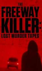Watch The Freeway Killer: Lost Murder Tapes (TV Special 2022) 123movieshub