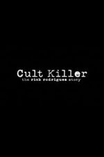 Watch Cult Killer: The Story of Rick Rodriguez 123movieshub