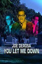 Watch Joe Derosa You Let Me Down 123movieshub