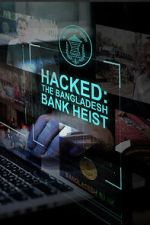 Hacked: The Bangladesh Bank Heist 123movieshub