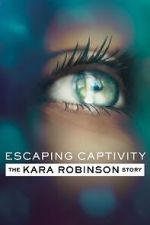 Watch Escaping Captivity: The Kara Robinson Story 123movieshub