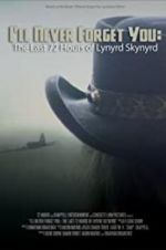 Watch I\'ll Never Forget You: The Last 72 Hours of Lynyrd Skynyrd 123movieshub