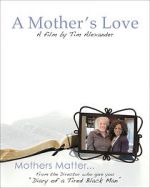 Watch Tim Alexander\'s A Mother\'s Love 123movieshub