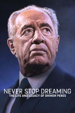 Watch Never Stop Dreaming: The Life and Legacy of Shimon Peres 123movieshub