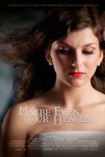 Watch Maybe Even Our Heaven 123movieshub