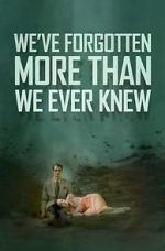 Watch We\'ve Forgotten More Than We Ever Knew 123movieshub