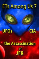 Watch ETs Among Us 7: UFOs, CIA & the Assassination of JFK 123movieshub