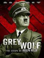 Watch Grey Wolf: Hitler's Escape to Argentina 123movieshub