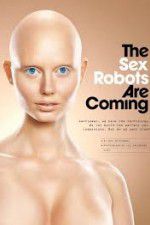 Watch The Sex Robots Are Coming! 123movieshub