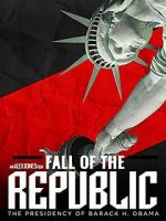 Watch Fall of the Republic: The Presidency of Barack Obama 123movieshub