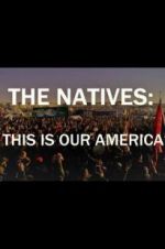 Watch The Natives: This Is Our America 123movieshub