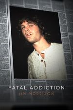 Watch Fatal Addiction: Jim Morrison 123movieshub
