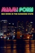 Watch Miami Porn: sex work in the sunshine state 123movieshub