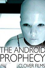 Watch The Android Prophecy 123movieshub