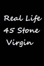 Watch Real Life 45 Stone Virgin 123movieshub