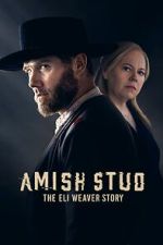 Watch Amish Stud: The Eli Weaver Story 123movieshub