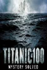 Watch Titanic at 100 Mystery Solved 123movieshub