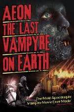 Watch Aeon: The Last Vampyre on Earth 123movieshub