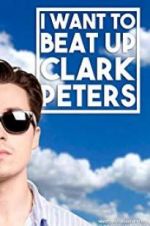 Watch I Want to Beat up Clark Peters 123movieshub