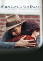 Watch When Love Is Not Enough: The Lois Wilson Story 123movieshub