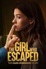 Watch The Girl Who Escaped: The Kara Robinson Story 123movieshub