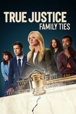 Watch True Justice: Family Ties 123movieshub