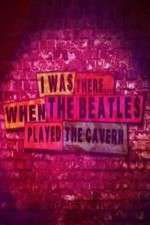 Watch I Was There When the Beatles Played the Cavern 123movieshub