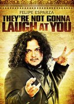 Watch Felipe Esparza: They\'re Not Gonna Laugh At You 123movieshub