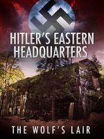 Watch Hitler\'s Eastern Headquarters: The Wolf\'s Lair (Short 2017) 123movieshub