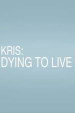 Watch Kris: Dying to Live 123movieshub
