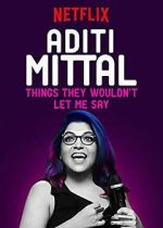 Watch Aditi Mittal: Things They Wouldn\'t Let Me Say 123movieshub