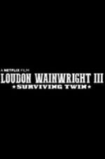 Watch Loudon Wainwright III: Surviving Twin 123movieshub