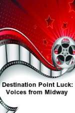 Watch Destination Point Luck: Voices from Midway 123movieshub