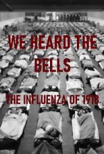 Watch We Heard the Bells: The Influenza of 1918 123movieshub