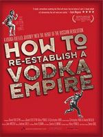Watch How to Re-Establish a Vodka Empire 123movieshub
