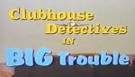 Watch Clubhouse Detectives in Big Trouble 123movieshub