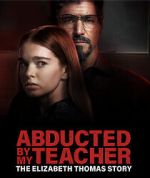 Watch Abducted by My Teacher: The Elizabeth Thomas Story 123movieshub