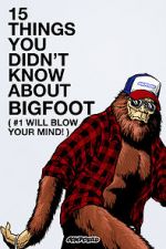 Watch 15 Things You Didn\'t Know About Bigfoot (#1 Will Blow Your Mind) 123movieshub