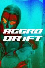 Watch Aggro Dr1ft 123movieshub