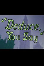 Watch Deduce, You Say (Short 1956) 123movieshub