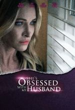 Watch She\'s Obsessed with My Husband 123movieshub