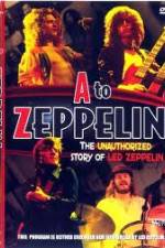 Watch A to Zeppelin:  The Unauthorized Story of Led Zeppelin 123movieshub
