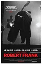 Watch Leaving Home, Coming Home: A Portrait of Robert Frank 123movieshub