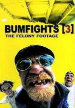 Watch Bumfights 3: The Felony Footage 123movieshub
