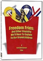 Watch Freedom Fries: And Other Stupidity We\'ll Have to Explain to Our Grandchildren 123movieshub