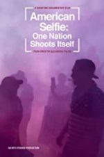 Watch American Selfie: One Nation Shoots Itself 123movieshub