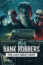 Watch Bank Robbers: The Last Great Heist 123movieshub