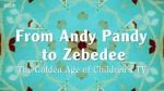 Watch From Andy Pandy to Zebedee: The Golden Age of Children\'s TV 123movieshub